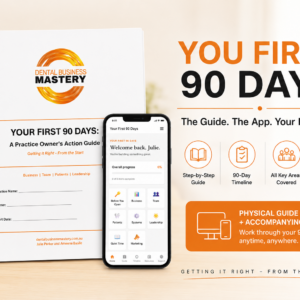 YOUR FIRST 90 DAYS: A Practice Owner's Action Guide